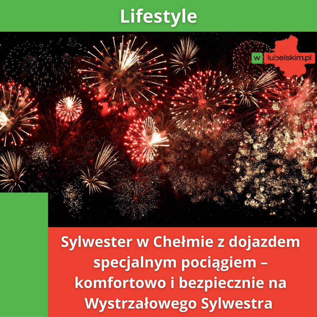 Wystrzałowy Sylwester w Chełmie – koncerty, transmisja TV i specjalne połączenia kolejowe