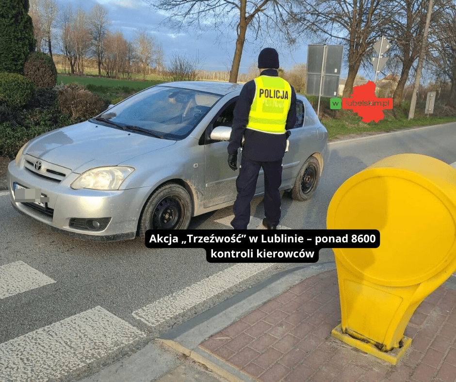Ponad 8600 kontroli podczas akcji „Trzeźwość” w Lublinie – 8 kierowców pod wpływem alkoholu