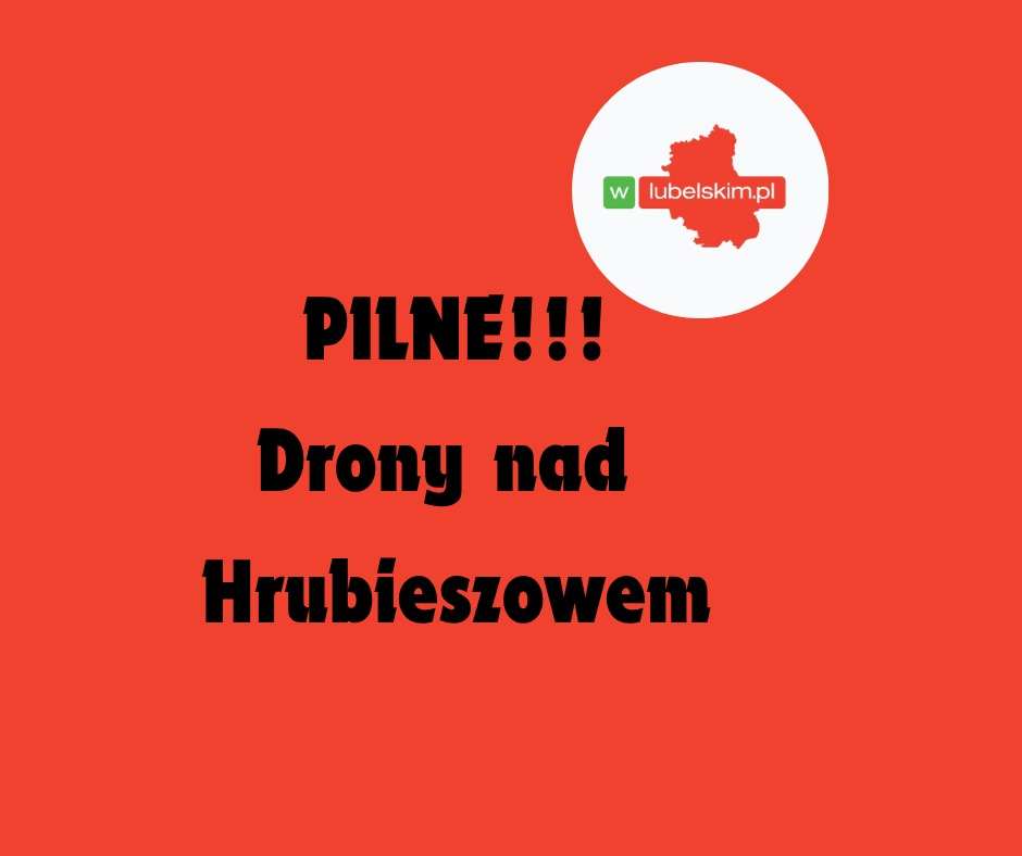 PILNE! DRONY nad Hrubieszowem