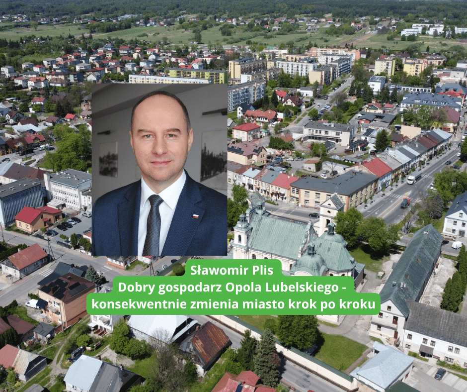 Opole Lubelskie w przebudowie. Jak Sławomir Plis zmienia miasto i gminę?