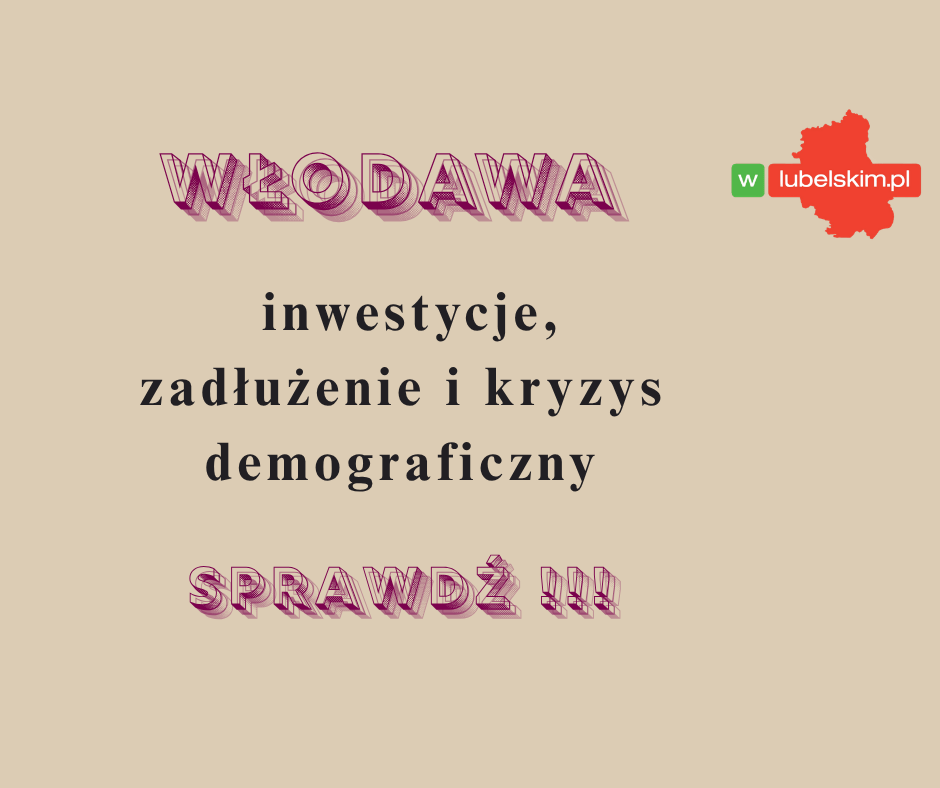 Włodawa: inwestycje, zadłużenie i kryzys demograficzny