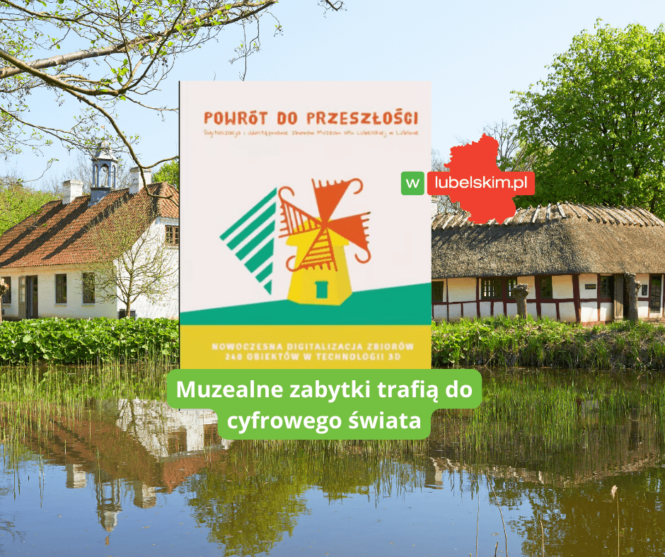 Muzeum Wsi Lubelskiej digitalizuje zabytki w 3D